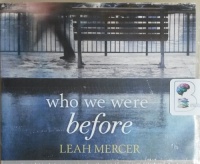 Who We Were Before written by Leah Mercer performed by Simon Mattacks and Henrietta Meire on CD (Unabridged)